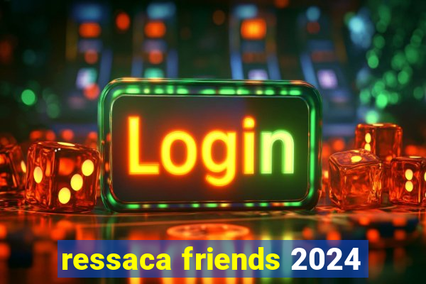 ressaca friends 2024